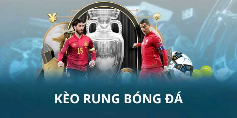 Kèo rung là gì? Bí quyết săn kèo thần tốc siêu chuẩn Kèo rung là gì? Bí quyết săn kèo thần tốc siêu chuẩn
